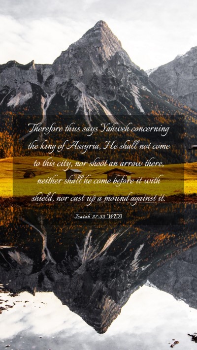 Picture 03 - Isaiah 37:33 WEB Mobile Phone Wallpaper - Therefore thus says Yahweh concerning the king of - Mobile Bible Verse Wallpaper