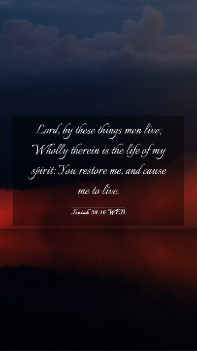Picture 03 - Isaiah 38:16 WEB Mobile Phone Wallpaper - Lord, by these things men live; Wholly therein is - Mobile Bible Verse Wallpaper
