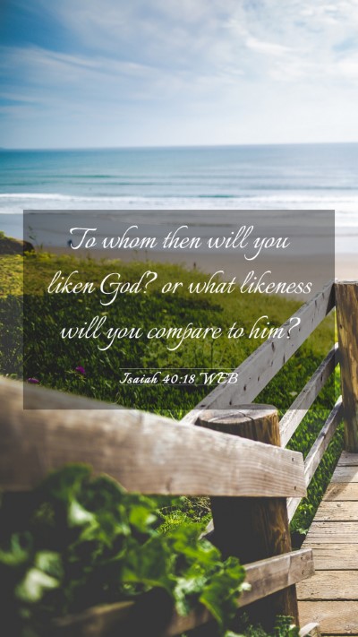 Picture 03 - Isaiah 40:18 WEB Mobile Phone Wallpaper - To whom then will you liken God? or what likeness - Mobile Bible Verse Wallpaper