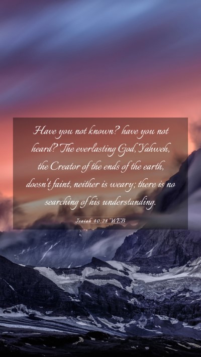 Picture 03 - Isaiah 40:28 WEB Mobile Phone Wallpaper - Have you not known? have you not heard? The - Mobile Bible Verse Wallpaper