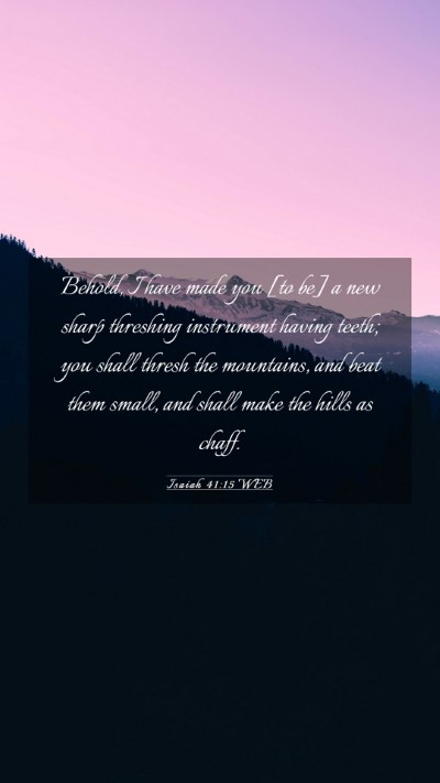 Picture 03 - Isaiah 41:15 WEB Mobile Phone Wallpaper - Behold, I have made you [to be] a new sharp - Mobile Bible Verse Wallpaper