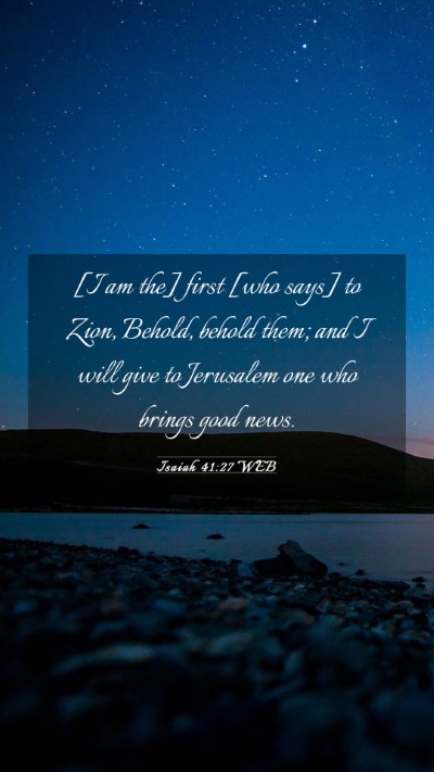 Picture 03 - Isaiah 41:27 WEB Mobile Phone Wallpaper - [I am the] first [who says] to Zion, Behold, - Mobile Bible Verse Wallpaper