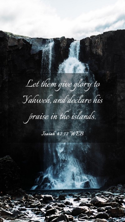 Picture 03 - Isaiah 42:12 WEB Mobile Phone Wallpaper - Let them give glory to Yahweh, and declare his - Mobile Bible Verse Wallpaper