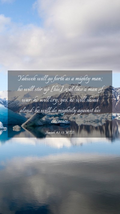 Picture 03 - Isaiah 42:13 WEB Mobile Phone Wallpaper - Yahweh will go forth as a mighty man; he will - Mobile Bible Verse Wallpaper