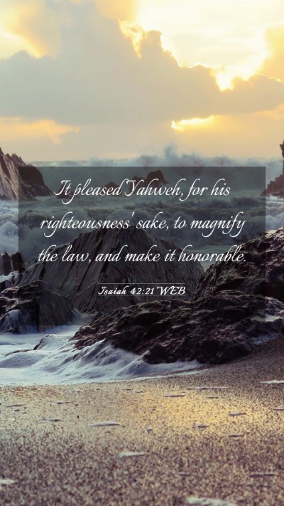Picture 03 - Isaiah 42:21 WEB Mobile Phone Wallpaper - It pleased Yahweh, for his righteousness' sake, - Mobile Bible Verse Wallpaper