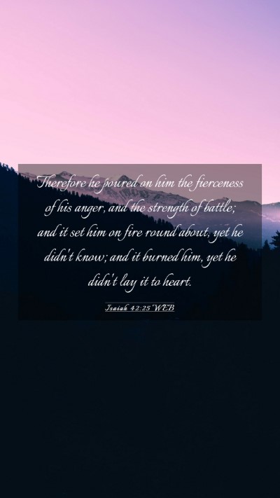 Picture 03 - Isaiah 42:25 WEB Mobile Phone Wallpaper - Therefore he poured on him the fierceness of his - Mobile Bible Verse Wallpaper