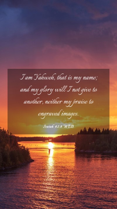 Picture 03 - Isaiah 42:8 WEB Mobile Phone Wallpaper - I am Yahweh, that is my name; and my glory will I - Mobile Bible Verse Wallpaper
