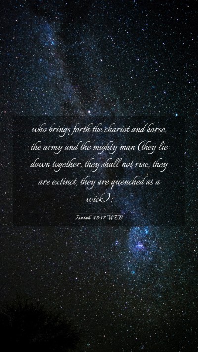 Picture 03 - Isaiah 43:17 WEB Mobile Phone Wallpaper - who brings forth the chariot and horse, the army - Mobile Bible Verse Wallpaper