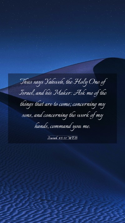 Picture 03 - Isaiah 45:11 WEB Mobile Phone Wallpaper - Thus says Yahweh, the Holy One of Israel, and his - Mobile Bible Verse Wallpaper