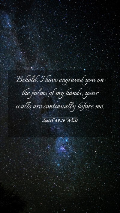 Picture 03 - Isaiah 49:16 WEB Mobile Phone Wallpaper - Behold, I have engraved you on the palms of my - Mobile Bible Verse Wallpaper