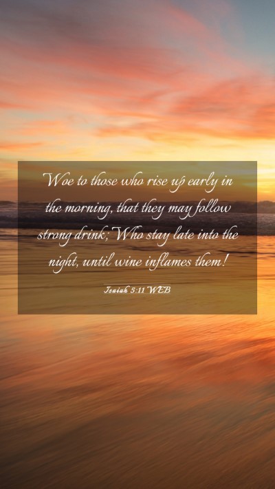 Picture 03 - Isaiah 5:11 WEB Mobile Phone Wallpaper - Woe to those who rise up early in the morning, - Mobile Bible Verse Wallpaper
