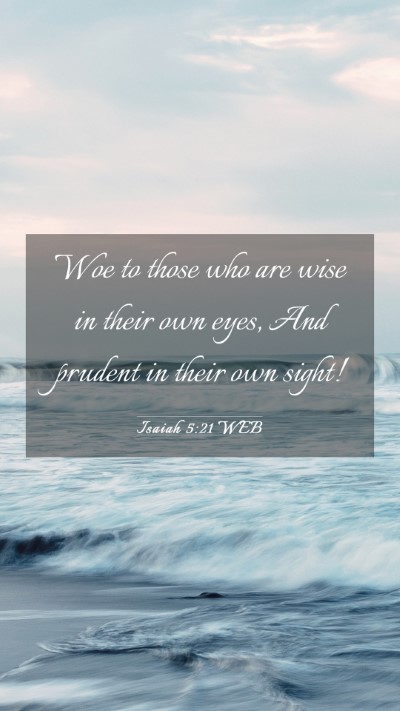 Picture 03 - Isaiah 5:21 WEB Mobile Phone Wallpaper - Woe to those who are wise in their own eyes, And - Mobile Bible Verse Wallpaper