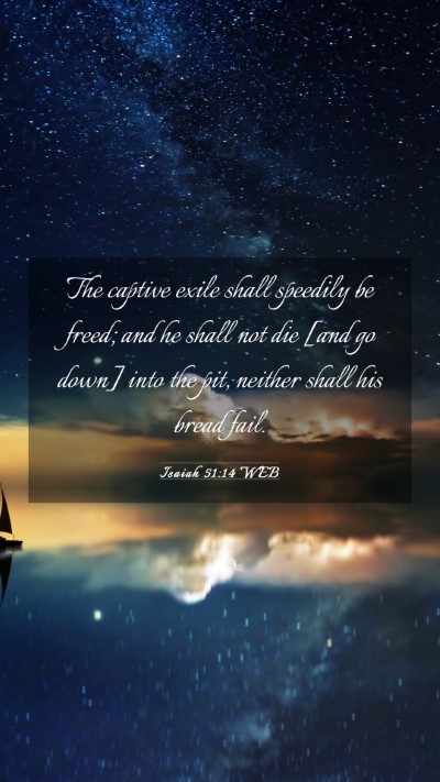 Picture 03 - Isaiah 51:14 WEB Mobile Phone Wallpaper - The captive exile shall speedily be freed; and he - Mobile Bible Verse Wallpaper