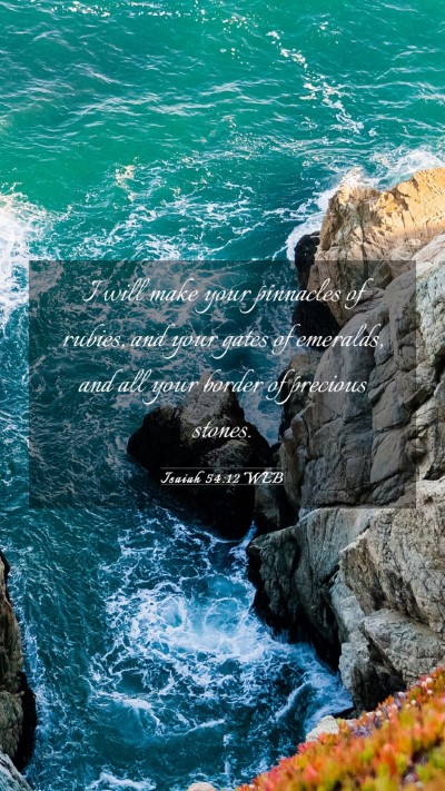 Picture 03 - Isaiah 54:12 WEB Mobile Phone Wallpaper - I will make your pinnacles of rubies, and your - Mobile Bible Verse Wallpaper