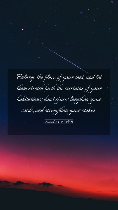 Picture 03 - Isaiah 54:2 WEB Mobile Phone Wallpaper - Enlarge the place of your tent, and let them - Mobile Bible Verse Wallpaper