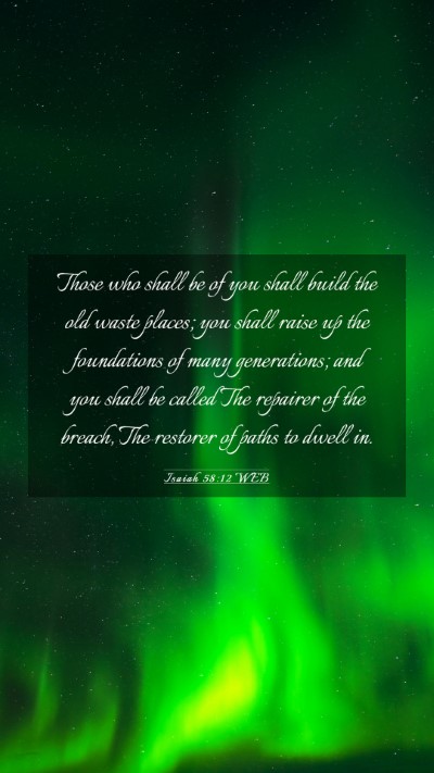 Picture 03 - Isaiah 58:12 WEB Mobile Phone Wallpaper - Those who shall be of you shall build the old - Mobile Bible Verse Wallpaper