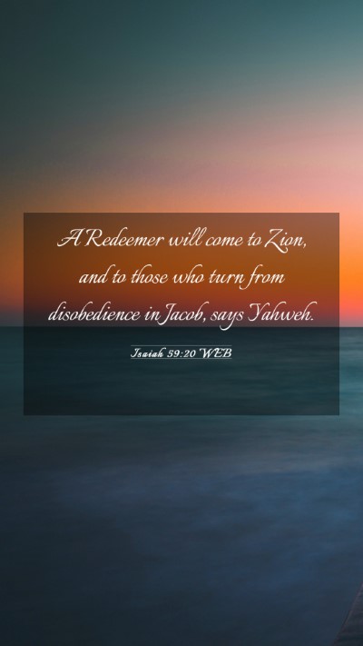 Picture 03 - Isaiah 59:20 WEB Mobile Phone Wallpaper - A Redeemer will come to Zion, and to those who - Mobile Bible Verse Wallpaper
