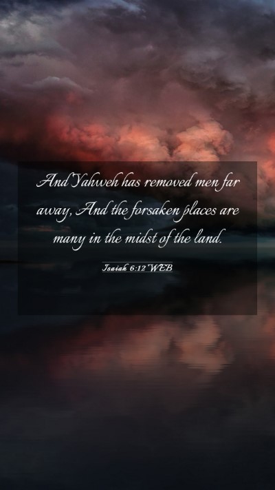 Picture 03 - Isaiah 6:12 WEB Mobile Phone Wallpaper - And Yahweh has removed men far away, And the - Mobile Bible Verse Wallpaper