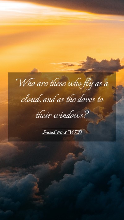 Picture 03 - Isaiah 60:8 WEB Mobile Phone Wallpaper - Who are these who fly as a cloud, and as the - Mobile Bible Verse Wallpaper