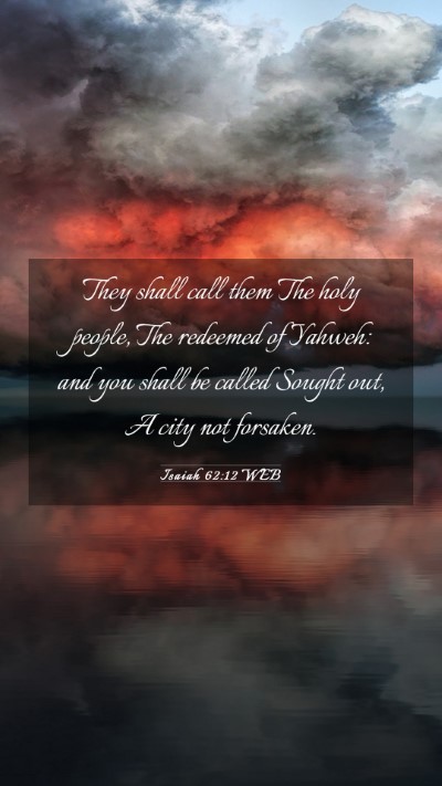 Picture 03 - Isaiah 62:12 WEB Mobile Phone Wallpaper - They shall call them The holy people, The - Mobile Bible Verse Wallpaper