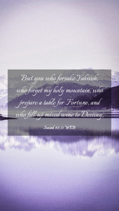 Picture 03 - Isaiah 65:11 WEB Mobile Phone Wallpaper - But you who forsake Yahweh, who forget my holy - Mobile Bible Verse Wallpaper