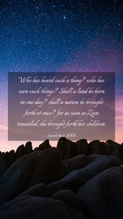 Picture 03 - Isaiah 66:8 WEB Mobile Phone Wallpaper - Who has heard such a thing? who has seen such - Mobile Bible Verse Wallpaper
