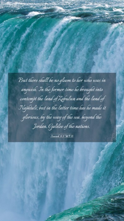 Picture 03 - Isaiah 9:1 WEB Mobile Phone Wallpaper - But there shall be no gloom to her who was in - Mobile Bible Verse Wallpaper