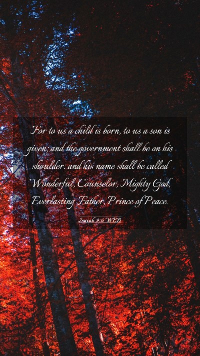 Picture 03 - Isaiah 9:6 WEB Mobile Phone Wallpaper - For to us a child is born, to us a son is given; - Mobile Bible Verse Wallpaper