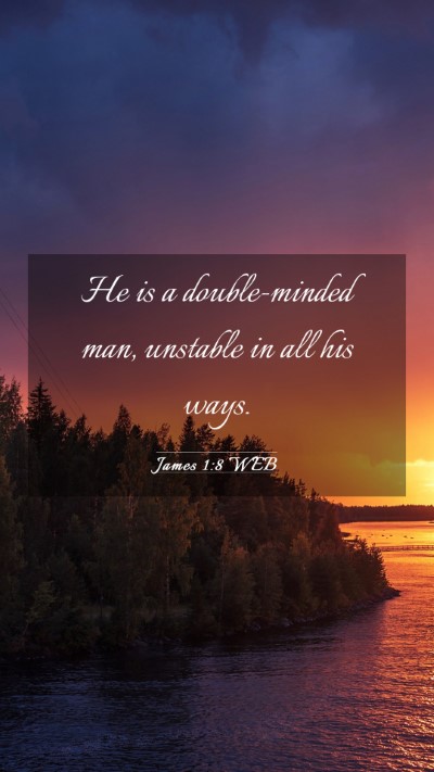 Picture 03 - James 1:8 WEB Mobile Phone Wallpaper - He is a double-minded man, unstable in all his - Mobile Bible Verse Wallpaper