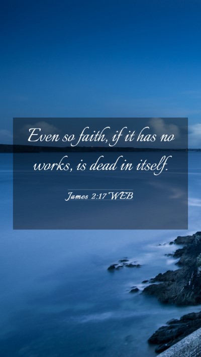 Picture 03 - James 2:17 WEB Mobile Phone Wallpaper - Even so faith, if it has no works, is dead in - Mobile Bible Verse Wallpaper