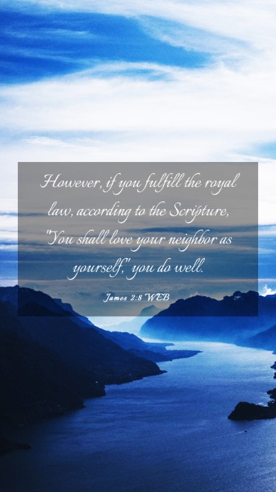 Picture 03 - James 2:8 WEB Mobile Phone Wallpaper - However, if you fulfill the royal law, according - Mobile Bible Verse Wallpaper