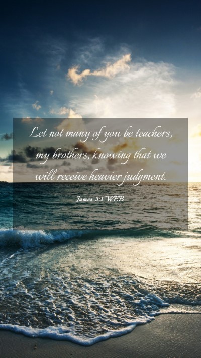 Picture 03 - James 3:1 WEB Mobile Phone Wallpaper - Let not many of you be teachers, my brothers, - Mobile Bible Verse Wallpaper