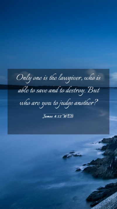 Picture 03 - James 4:12 WEB Mobile Phone Wallpaper - Only one is the lawgiver, who is able to save and - Mobile Bible Verse Wallpaper