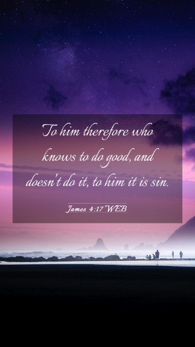 Picture 03 - James 4:17 WEB Mobile Phone Wallpaper - To him therefore who knows to do good, and - Mobile Bible Verse Wallpaper