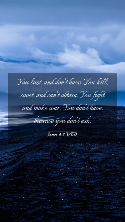 Picture 03 - James 4:2 WEB Mobile Phone Wallpaper - You lust, and don't have. You kill, covet, and - Mobile Bible Verse Wallpaper