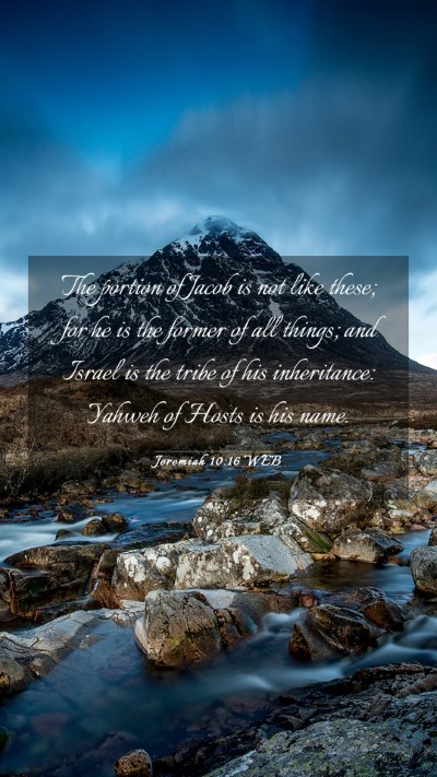 Picture 03 - Jeremiah 10:16 WEB Mobile Phone Wallpaper - The portion of Jacob is not like these; for he is - Mobile Bible Verse Wallpaper