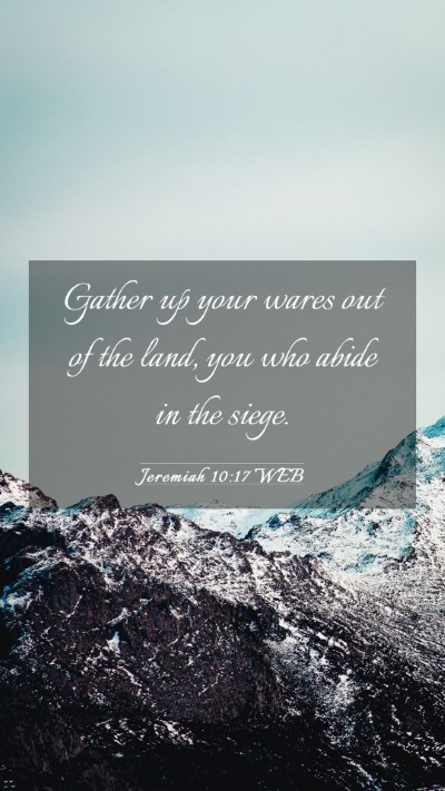 Picture 03 - Jeremiah 10:17 WEB Mobile Phone Wallpaper - Gather up your wares out of the land, you who - Mobile Bible Verse Wallpaper