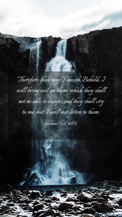Picture 03 - Jeremiah 11:11 WEB Mobile Phone Wallpaper - Therefore thus says Yahweh, Behold, I will bring - Mobile Bible Verse Wallpaper