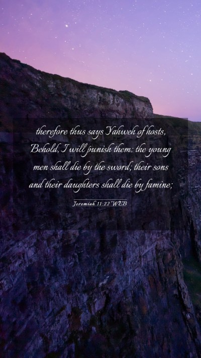 Picture 03 - Jeremiah 11:22 WEB Mobile Phone Wallpaper - therefore thus says Yahweh of hosts, Behold, I - Mobile Bible Verse Wallpaper
