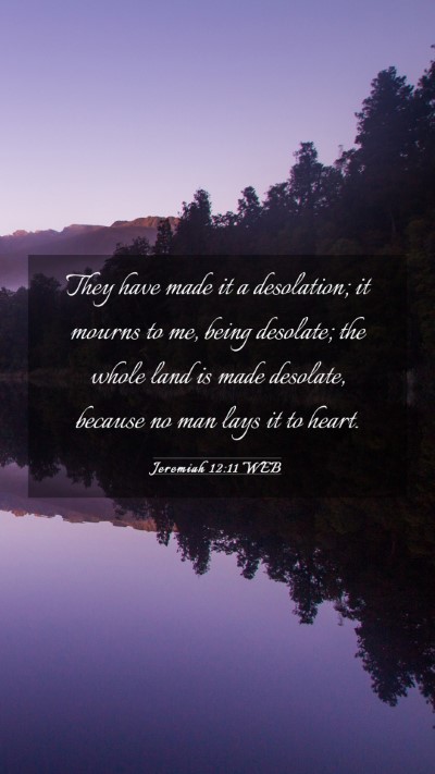 Picture 03 - Jeremiah 12:11 WEB Mobile Phone Wallpaper - They have made it a desolation; it mourns to me, - Mobile Bible Verse Wallpaper