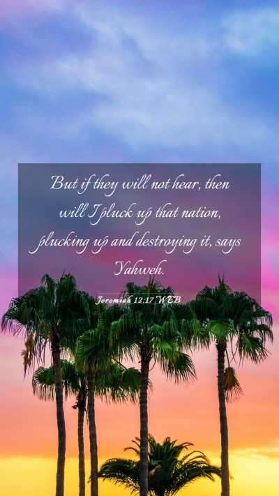 Picture 03 - Jeremiah 12:17 WEB Mobile Phone Wallpaper - But if they will not hear, then will I pluck up - Mobile Bible Verse Wallpaper