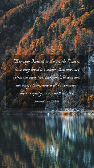 Picture 03 - Jeremiah 14:10 WEB Mobile Phone Wallpaper - Thus says Yahweh to this people, Even so have - Mobile Bible Verse Wallpaper