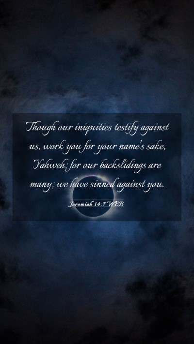 Picture 03 - Jeremiah 14:7 WEB Mobile Phone Wallpaper - Though our iniquities testify against us, work - Mobile Bible Verse Wallpaper