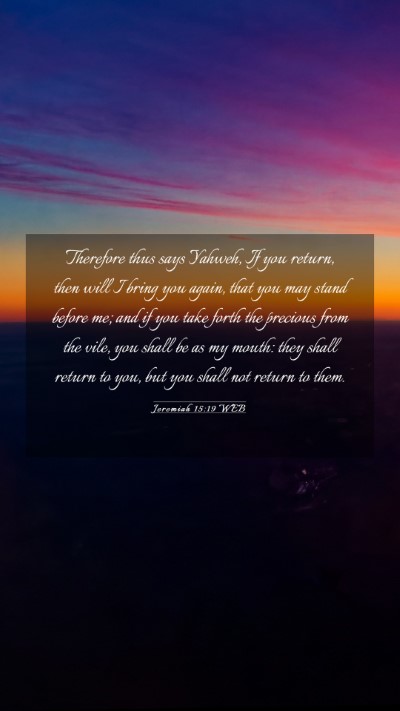 Picture 03 - Jeremiah 15:19 WEB Mobile Phone Wallpaper - Therefore thus says Yahweh, If you return, then - Mobile Bible Verse Wallpaper