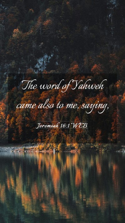 Picture 03 - Jeremiah 16:1 WEB Mobile Phone Wallpaper - The word of Yahweh came also to me, - Mobile Bible Verse Wallpaper
