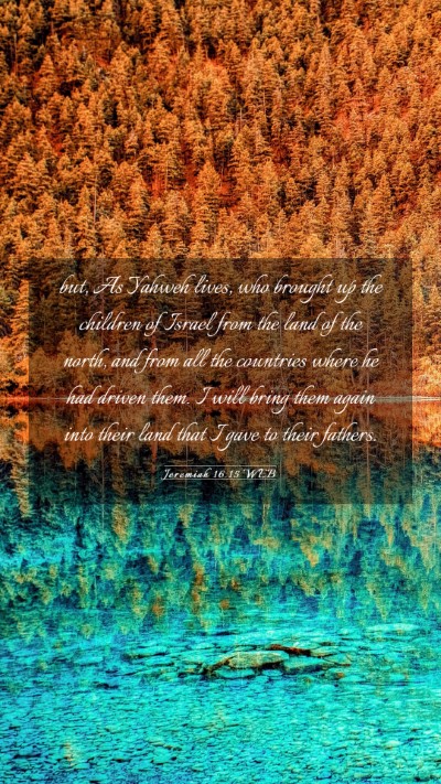 Picture 03 - Jeremiah 16:15 WEB Mobile Phone Wallpaper - but, As Yahweh lives, who brought up the children - Mobile Bible Verse Wallpaper