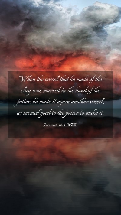 Picture 03 - Jeremiah 18:4 WEB Mobile Phone Wallpaper - When the vessel that he made of the clay was - Mobile Bible Verse Wallpaper