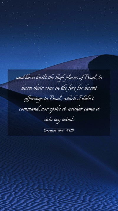 Picture 03 - Jeremiah 19:5 WEB Mobile Phone Wallpaper - and have built the high places of Baal, to burn - Mobile Bible Verse Wallpaper