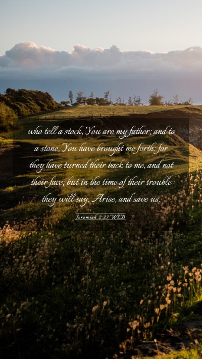 Picture 03 - Jeremiah 2:27 WEB Mobile Phone Wallpaper - who tell a stock, You are my father; and to a - Mobile Bible Verse Wallpaper