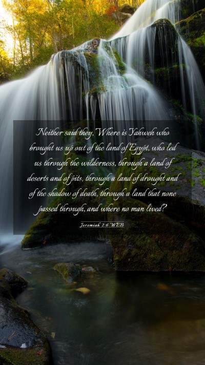 Picture 03 - Jeremiah 2:6 WEB Mobile Phone Wallpaper - Neither said they, Where is Yahweh who brought us - Mobile Bible Verse Wallpaper